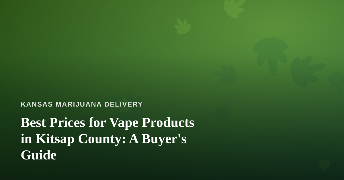 Best Prices for Vape Products in Kitsap County: A Buyer’s Guide