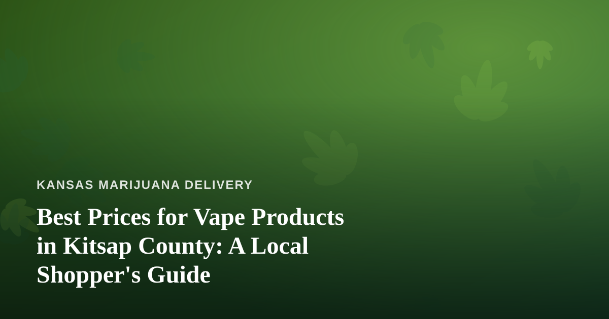 Best Prices for Vape Products in Kitsap County: A Local Shopper’s Guide