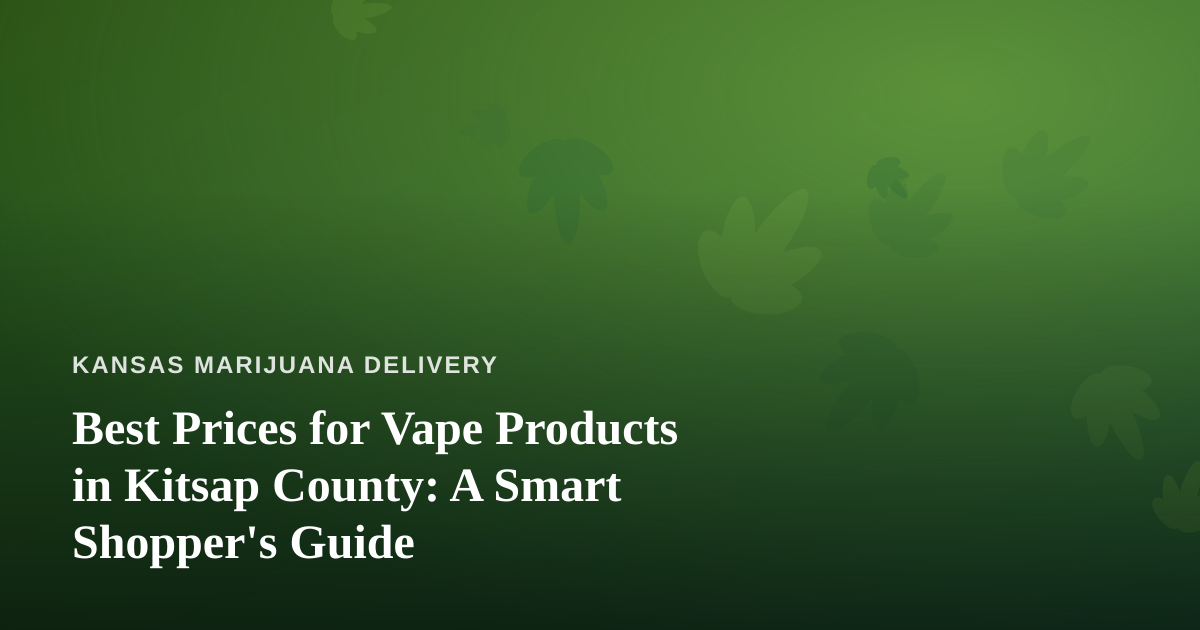 Best Prices for Vape Products in Kitsap County: A Smart Shopper’s Guide