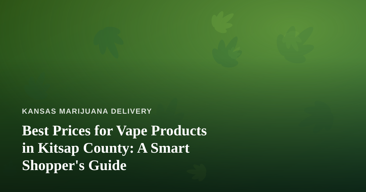 Best Prices for Vape Products in Kitsap County: A Smart Shopper’s Guide