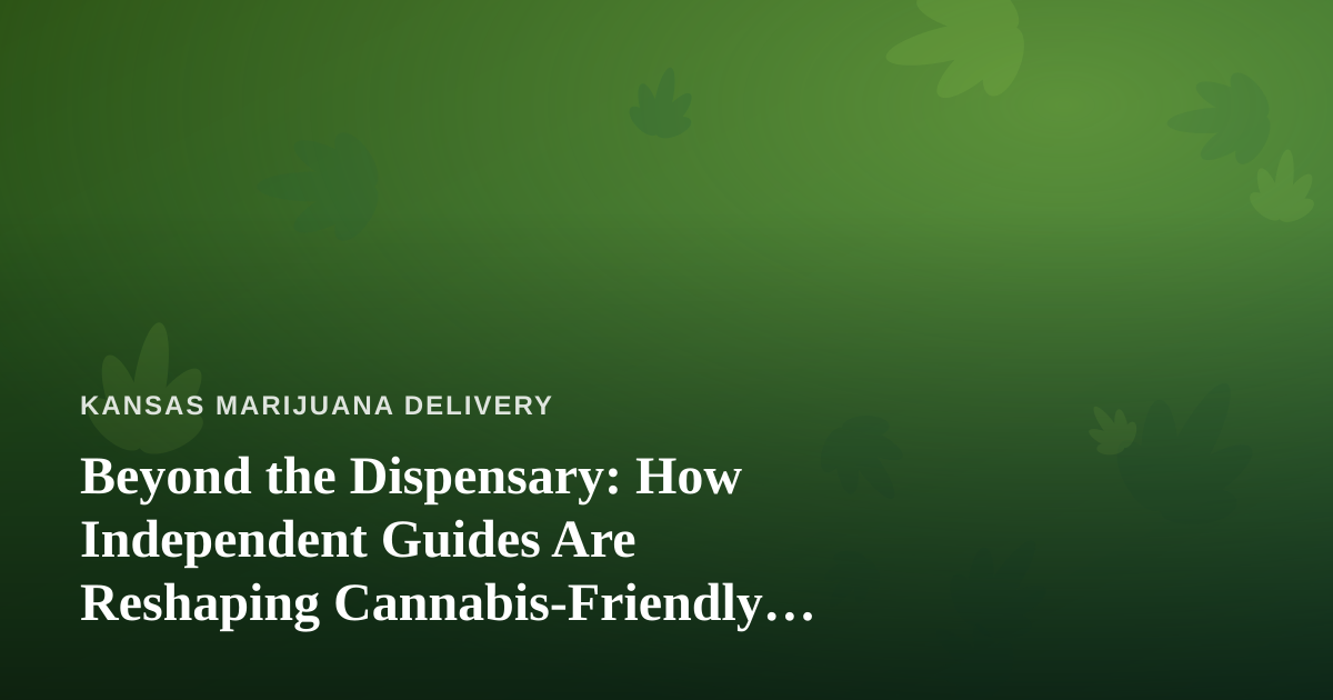 Beyond the Dispensary: How Independent Guides Are Reshaping Cannabis-Friendly Travel