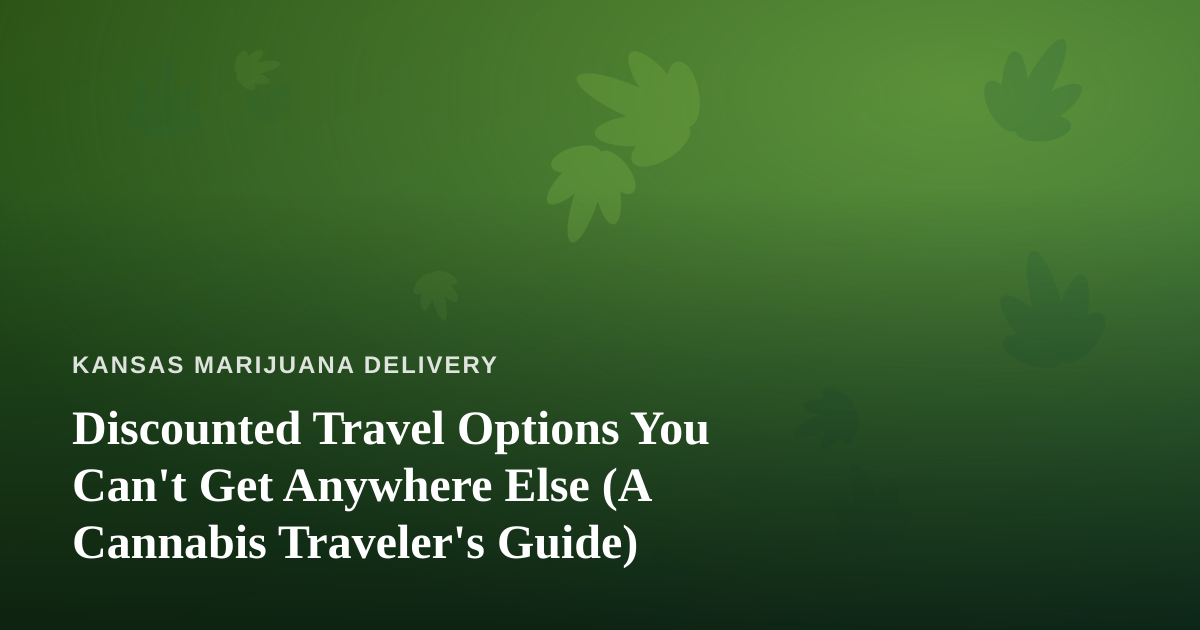 Discounted Travel Options You Can’t Get Anywhere Else (A Cannabis Traveler’s Guide)