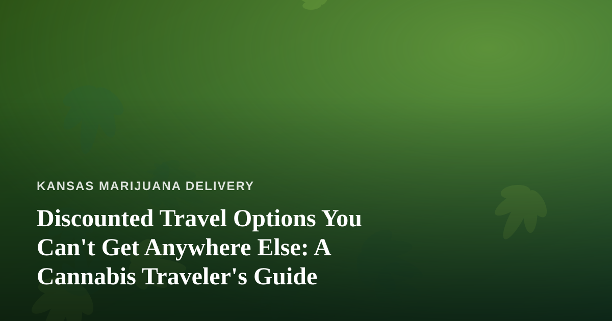 Discounted Travel Options You Can’t Get Anywhere Else: A Cannabis Traveler’s Guide