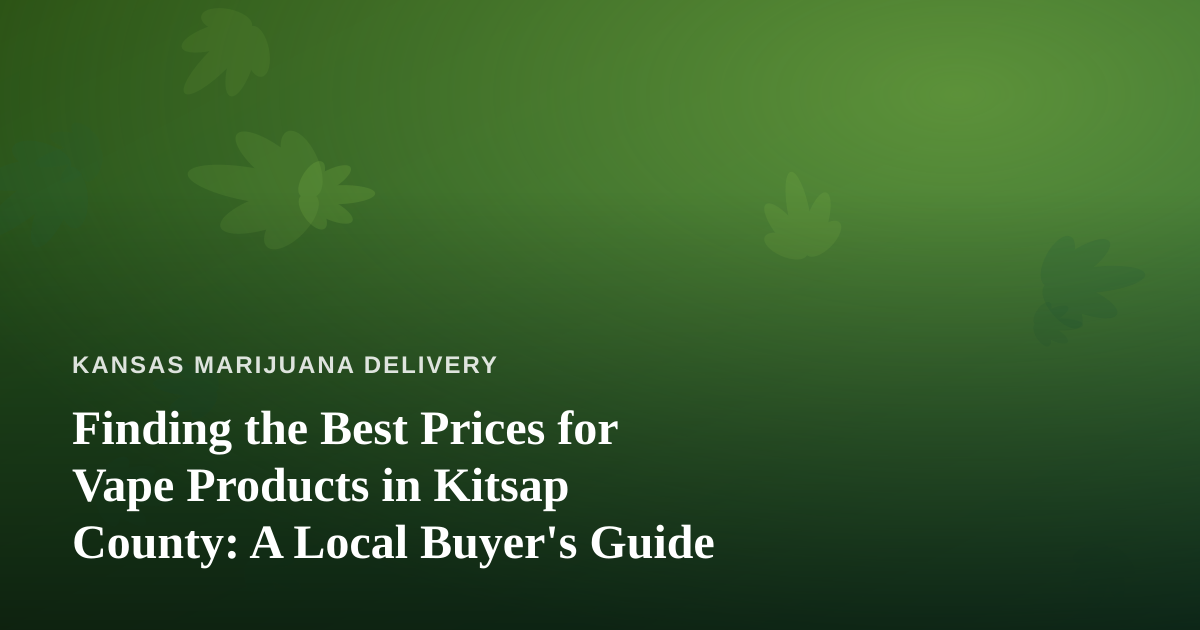 Finding the Best Prices for Vape Products in Kitsap County: A Local Buyer’s Guide