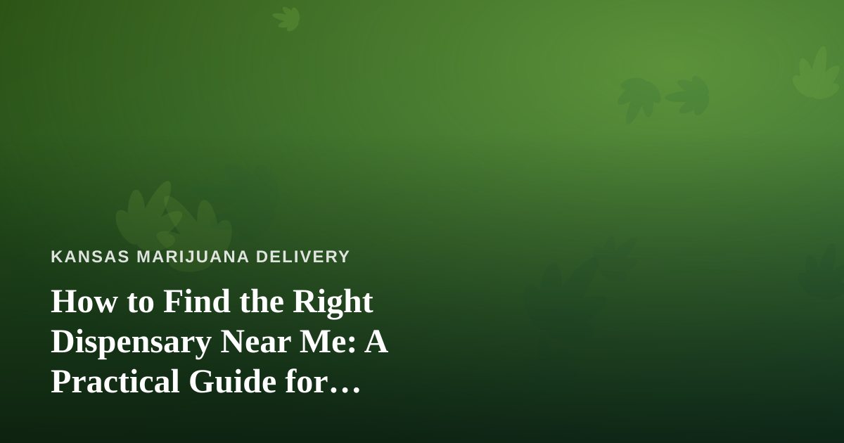 How to Find the Right Dispensary Near Me: A Practical Guide for Delivery-First Shoppers