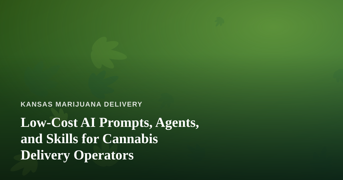 Low-Cost AI Prompts, Agents, and Skills for Cannabis Delivery Operators
