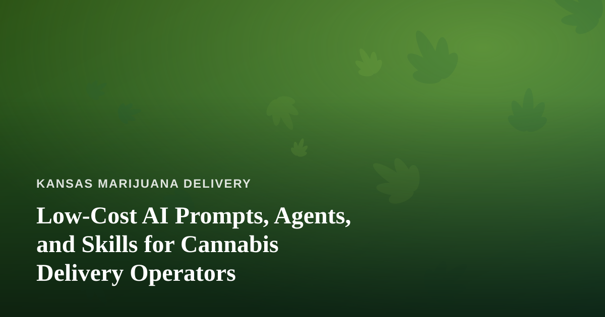Low-Cost AI Prompts, Agents, and Skills for Cannabis Delivery Operators