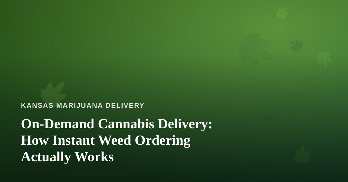 On-Demand Cannabis Delivery: How Instant Weed Ordering Actually Works