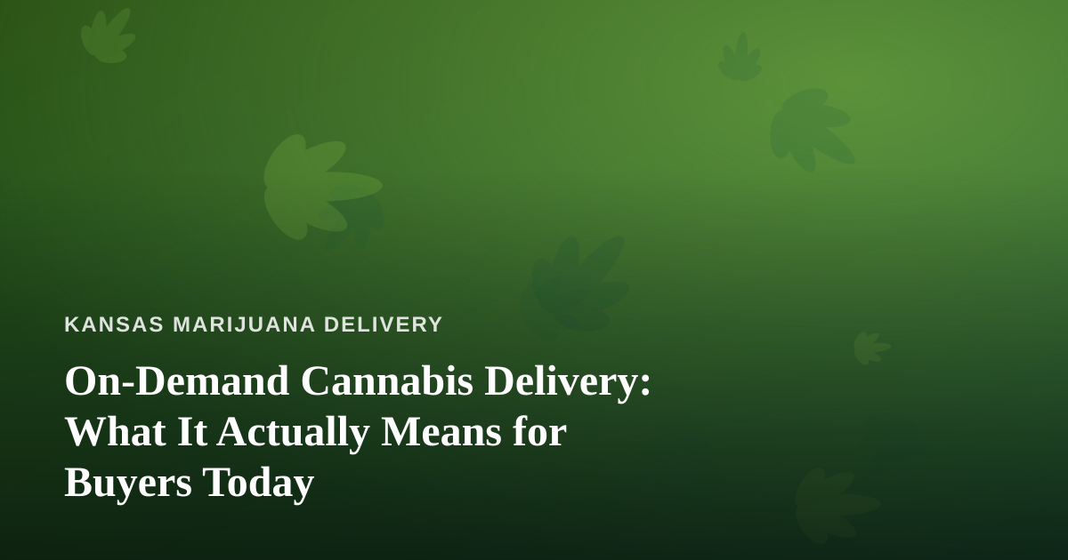 On-Demand Cannabis Delivery: What It Actually Means for Buyers Today