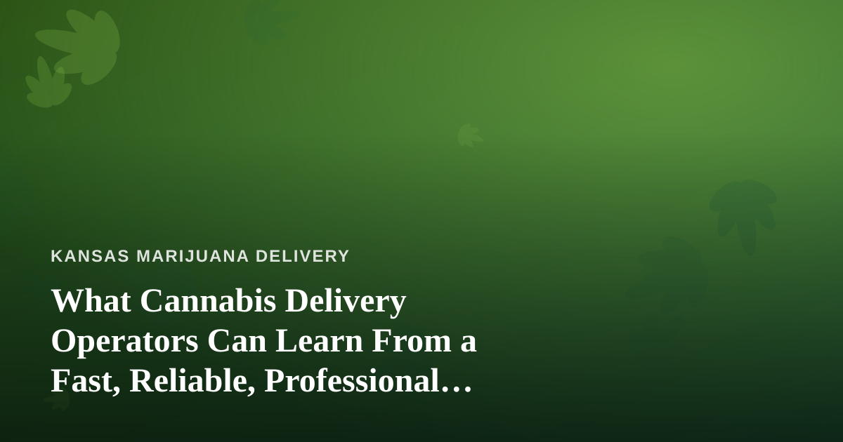 What Cannabis Delivery Operators Can Learn From a Fast, Reliable, Professional Lawn Care Company