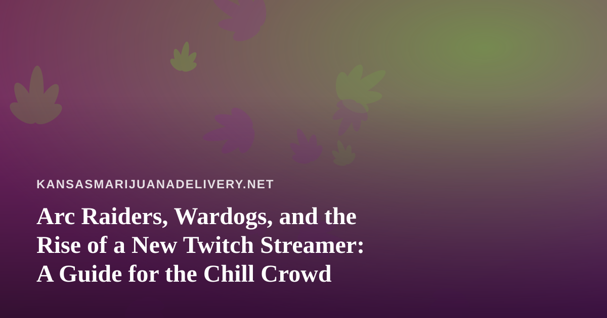 Arc Raiders, Wardogs, and the Rise of a New Twitch Streamer: A Guide for the Chill Crowd