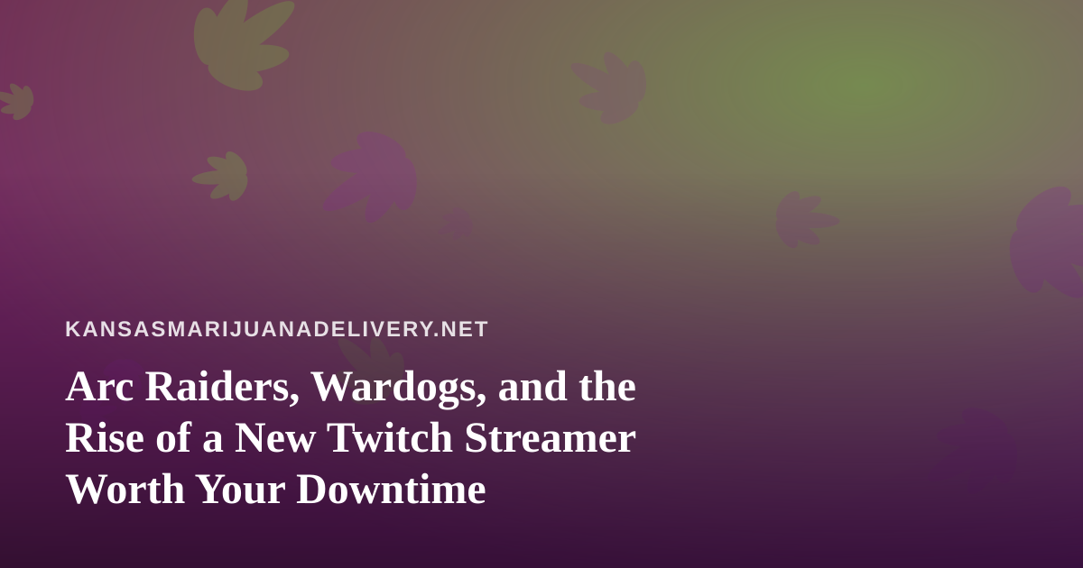 Arc Raiders, Wardogs, and the Rise of a New Twitch Streamer Worth Your Downtime