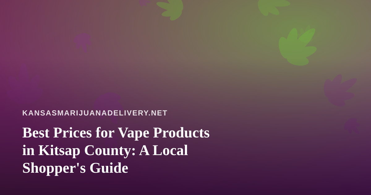 Best Prices for Vape Products in Kitsap County: A Local Shopper’s Guide