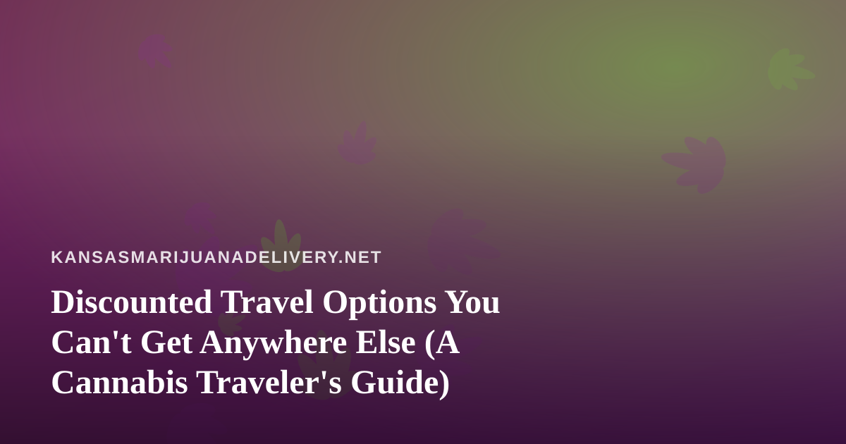 Discounted Travel Options You Can’t Get Anywhere Else (A Cannabis Traveler’s Guide)