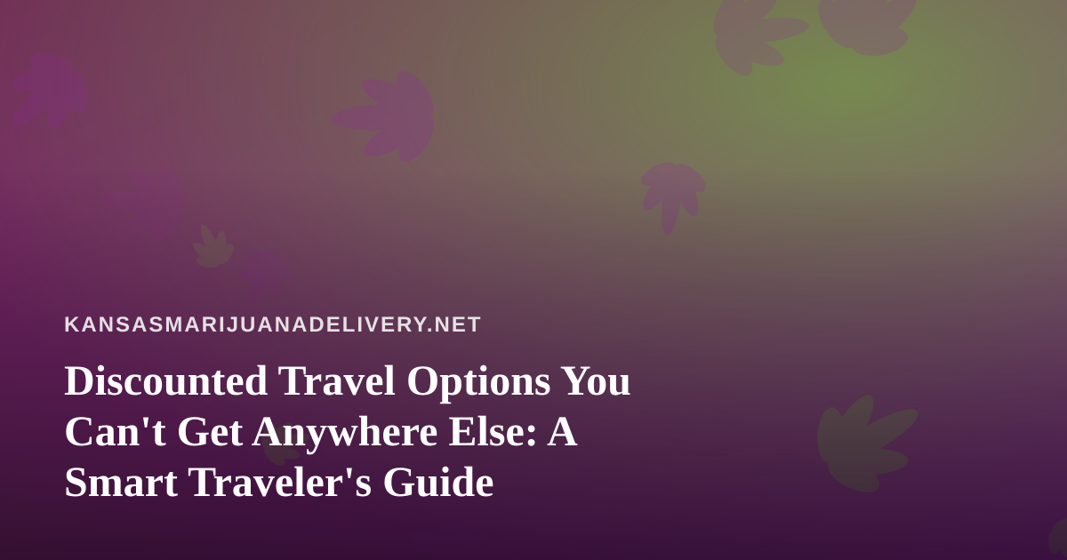 Discounted Travel Options You Can’t Get Anywhere Else: A Smart Traveler’s Guide