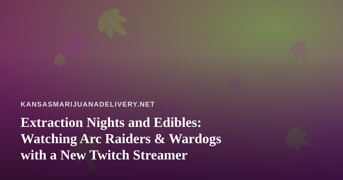 Extraction Nights and Edibles: Watching Arc Raiders & Wardogs with a New Twitch Streamer