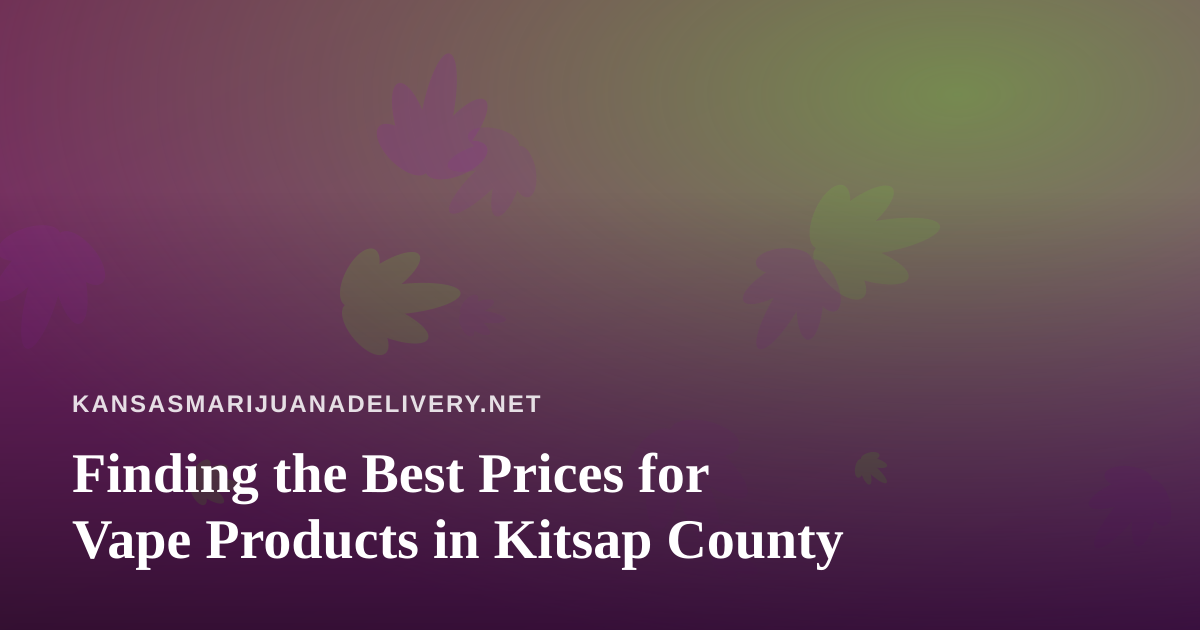 Finding the Best Prices for Vape Products in Kitsap County