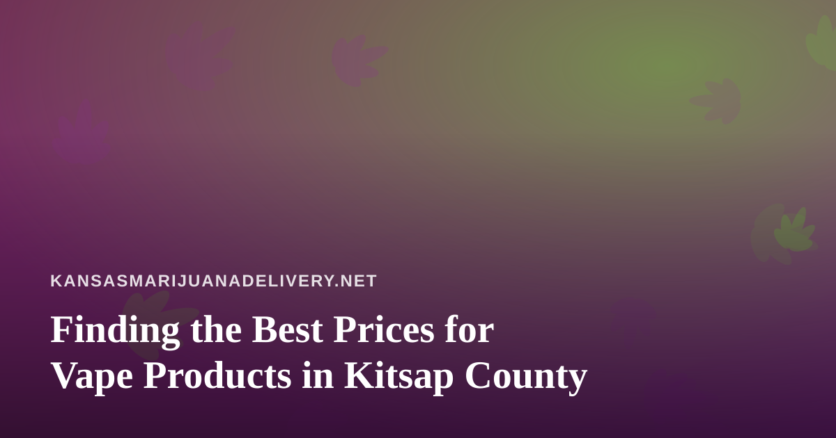Finding the Best Prices for Vape Products in Kitsap County