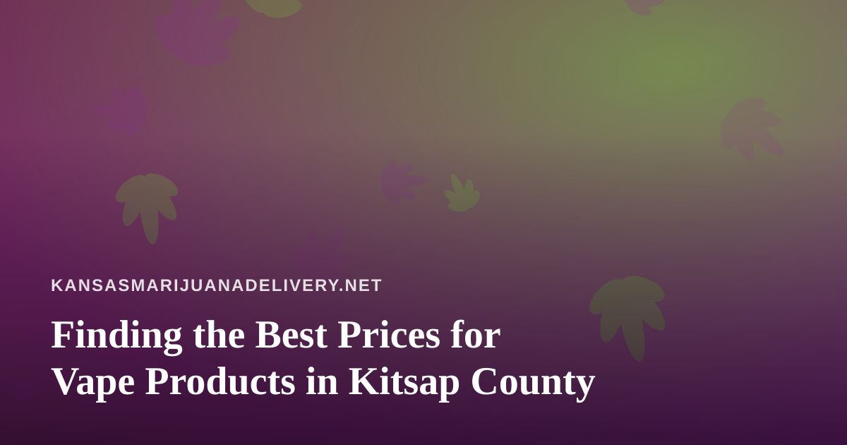 Finding the Best Prices for Vape Products in Kitsap County