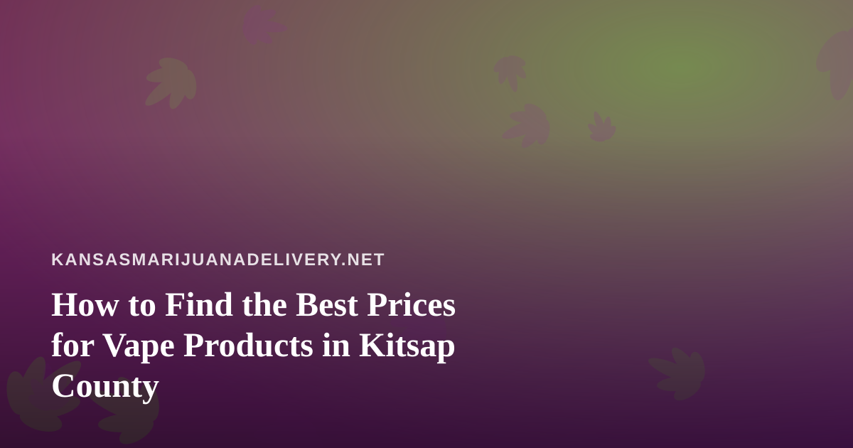 How to Find the Best Prices for Vape Products in Kitsap County