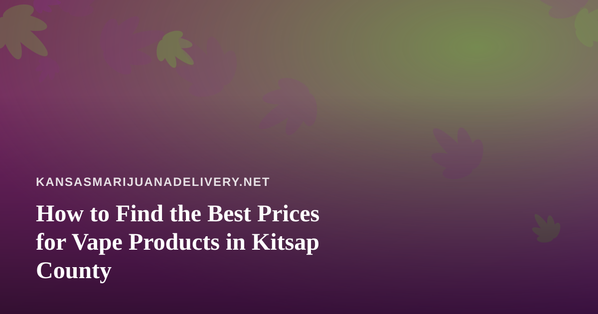 How to Find the Best Prices for Vape Products in Kitsap County