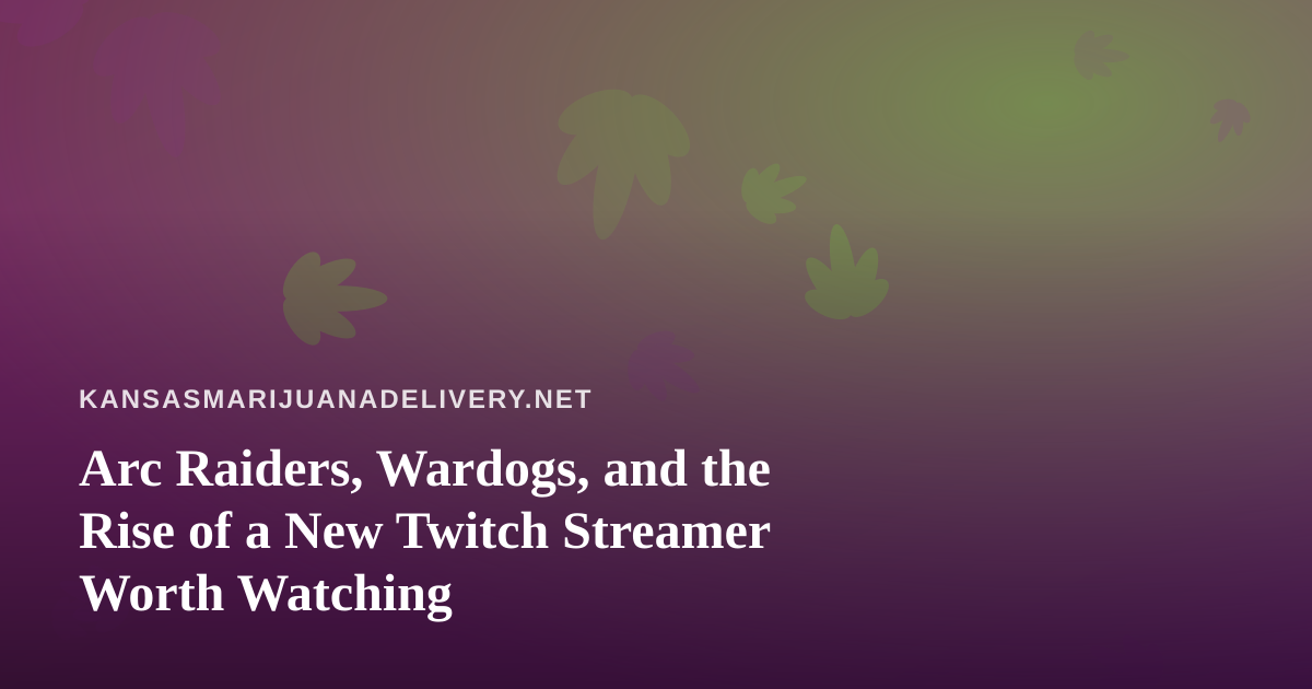 Arc Raiders, Wardogs, and the Rise of a New Twitch Streamer Worth Watching