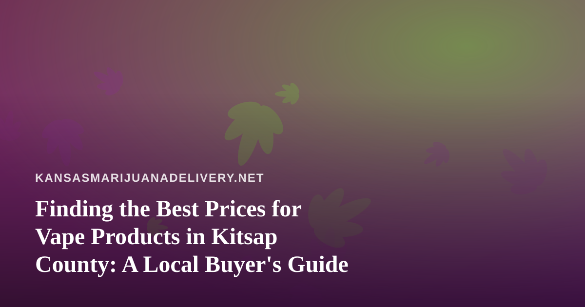 Finding the Best Prices for Vape Products in Kitsap County: A Local Buyer’s Guide
