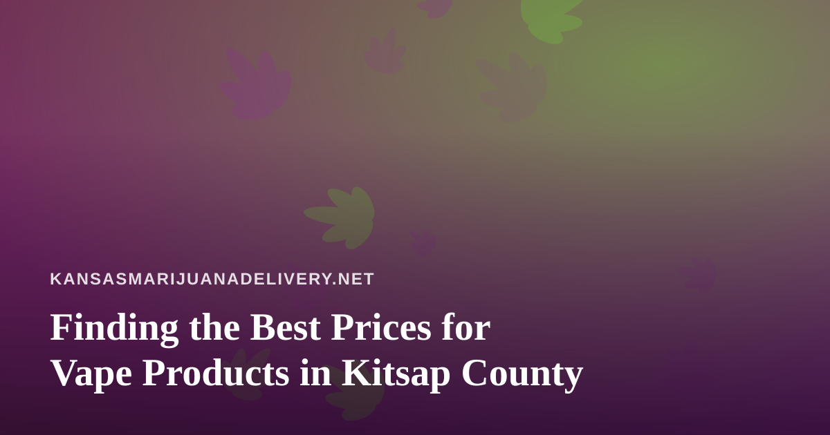 Finding the Best Prices for Vape Products in Kitsap County