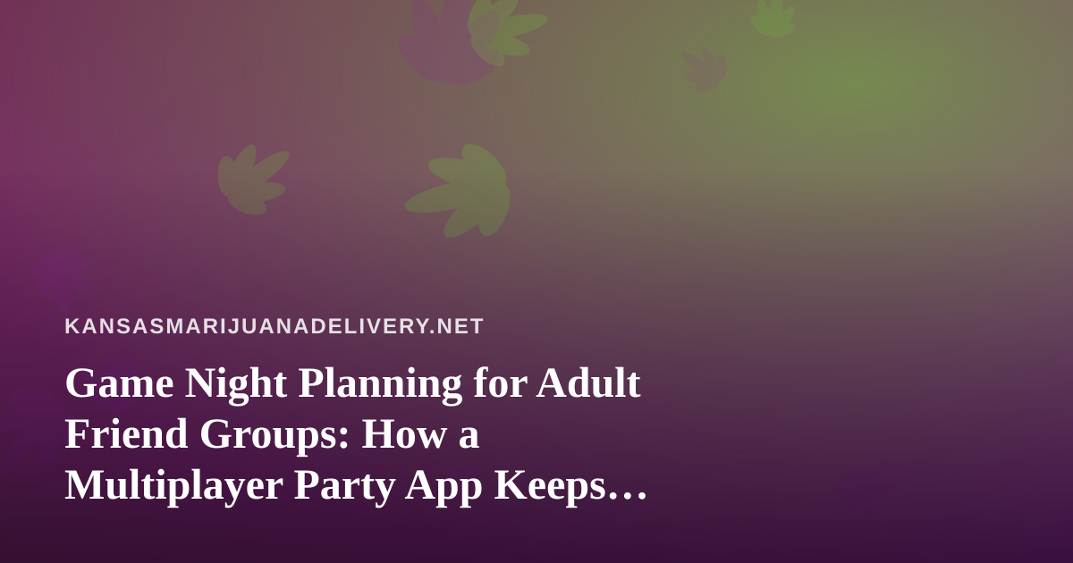 Game Night Planning for Adult Friend Groups: How a Multiplayer Party App Keeps Everyone Engaged