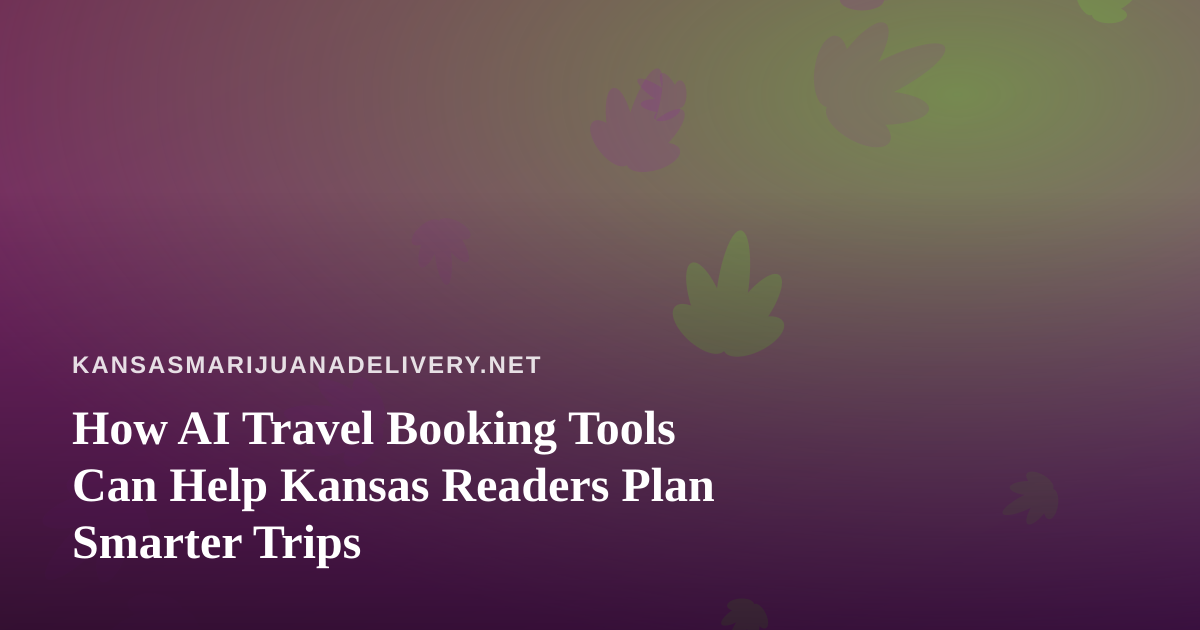How AI Travel Booking Tools Can Help Kansas Readers Plan Smarter Trips