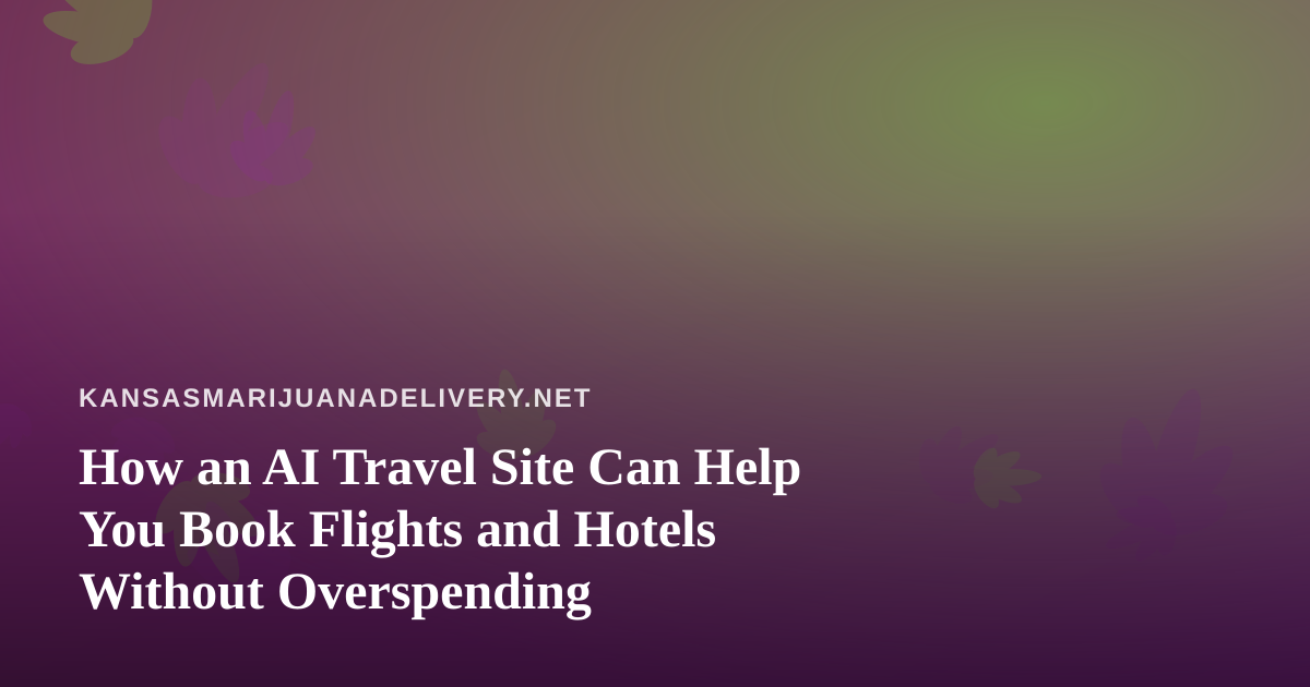 How an AI Travel Site Can Help You Book Flights and Hotels Without Overspending