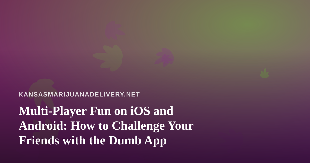 Multi-Player Fun on iOS and Android: How to Challenge Your Friends with the Dumb App
