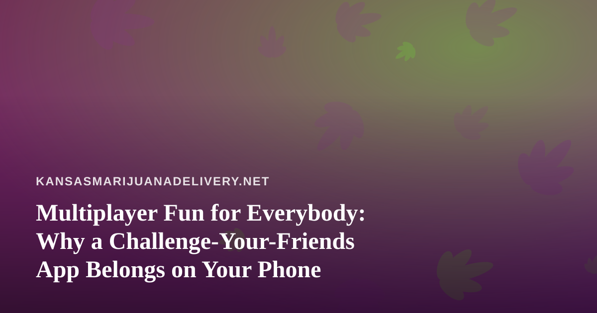 Multiplayer Fun for Everybody: Why a Challenge-Your-Friends App Belongs on Your Phone