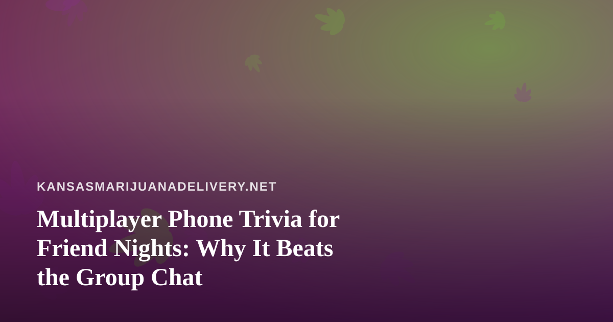Multiplayer Phone Trivia for Friend Nights: Why It Beats the Group Chat