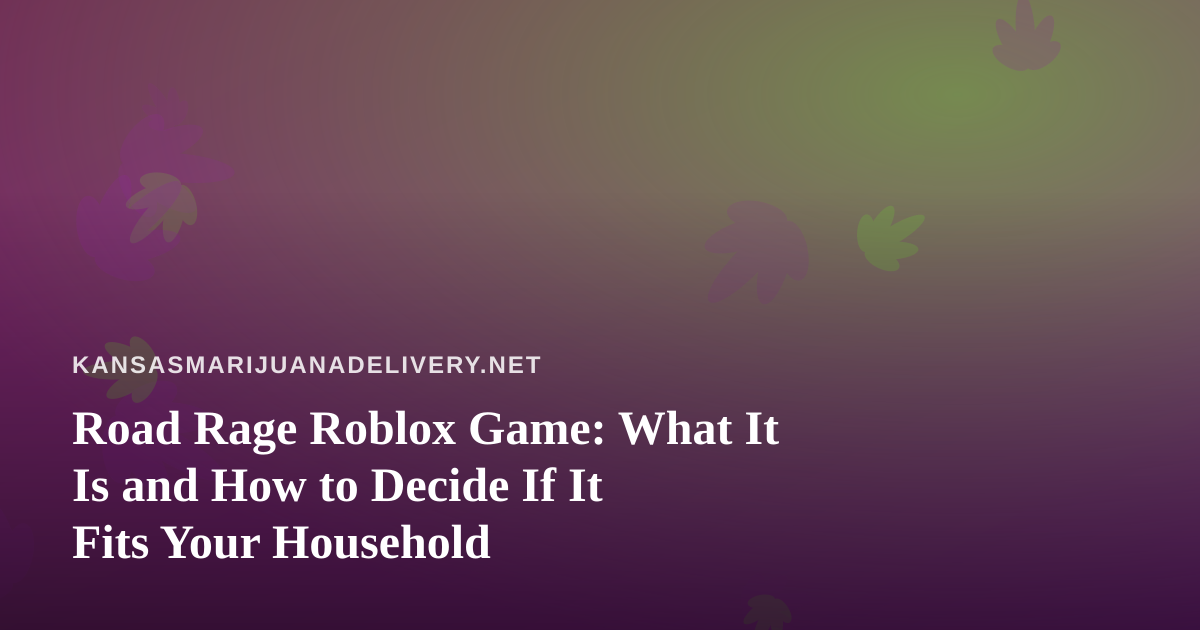 Road Rage Roblox Game: What It Is and How to Decide If It Fits Your Household