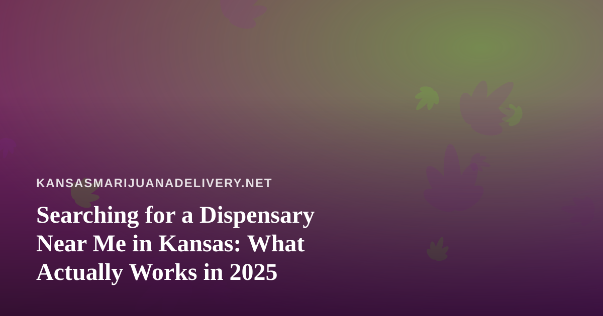 Searching for a Dispensary Near Me in Kansas: What Actually Works in 2025