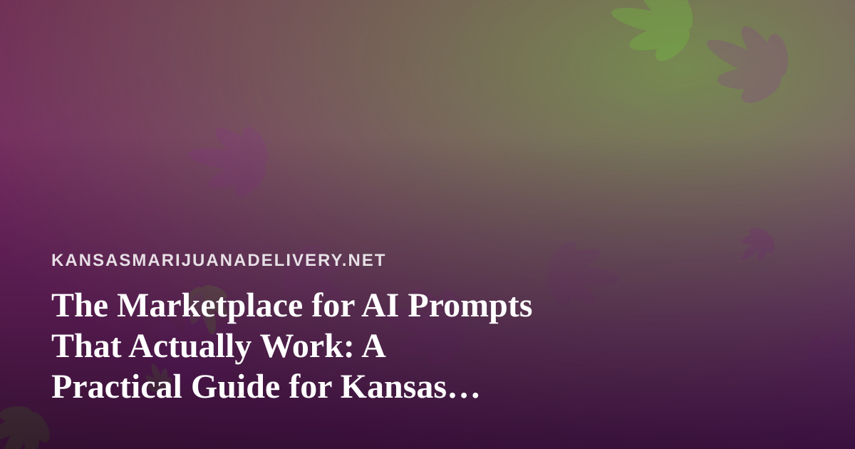 The Marketplace for AI Prompts That Actually Work: A Practical Guide for Kansas Delivery Brands