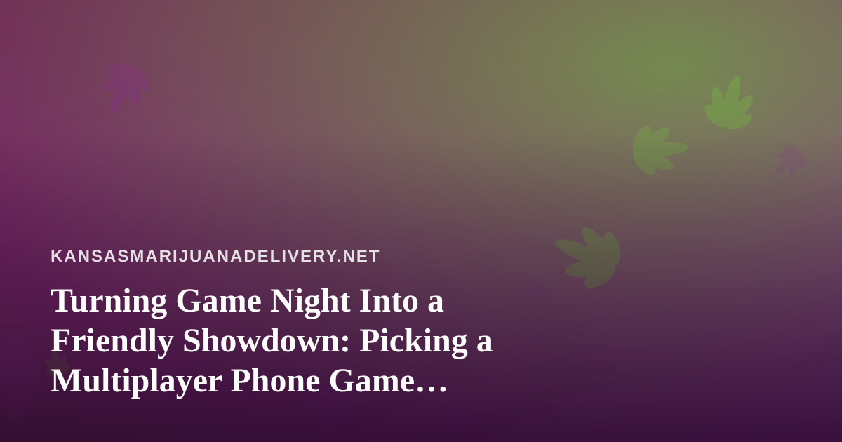 Turning Game Night Into a Friendly Showdown: Picking a Multiplayer Phone Game Everyone Can Enjoy
