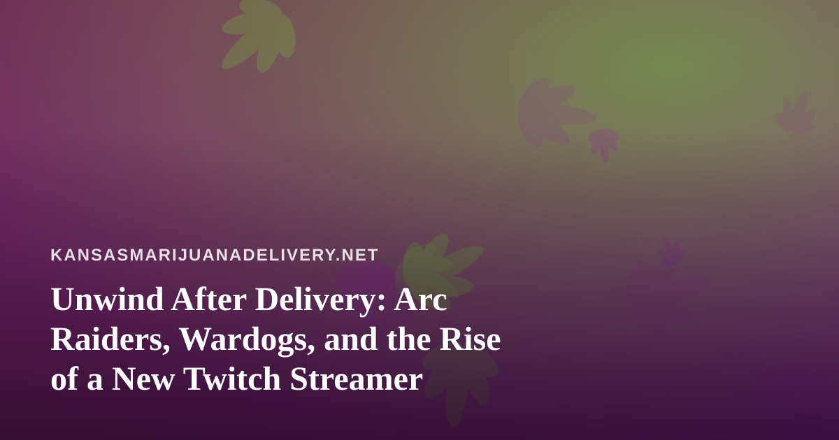 Unwind After Delivery: Arc Raiders, Wardogs, and the Rise of a New Twitch Streamer