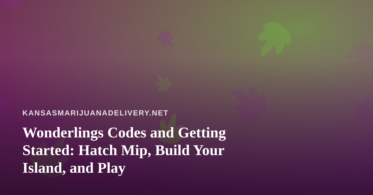Wonderlings Codes and Getting Started: Hatch Mip, Build Your Island, and Play