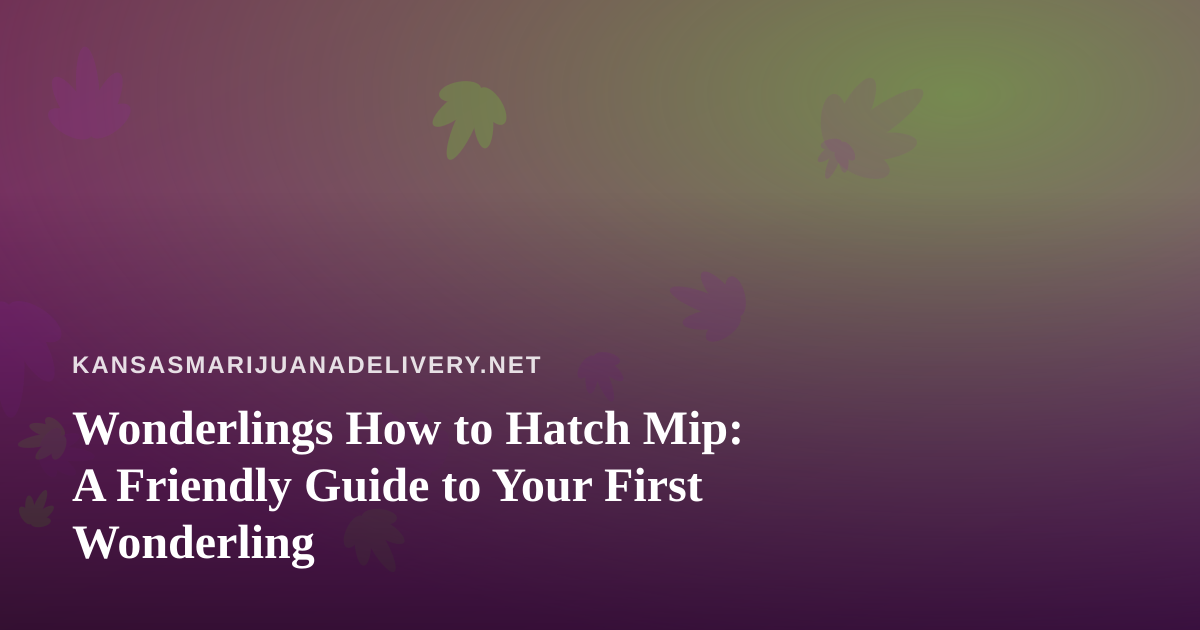 Wonderlings How to Hatch Mip: A Friendly Guide to Your First Wonderling